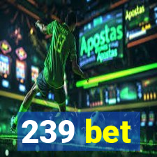 239 bet